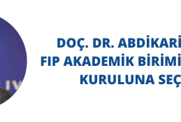 Doç. Dr. Abdikarim Abdi FIP Yönetim Kuruluna Seçildi